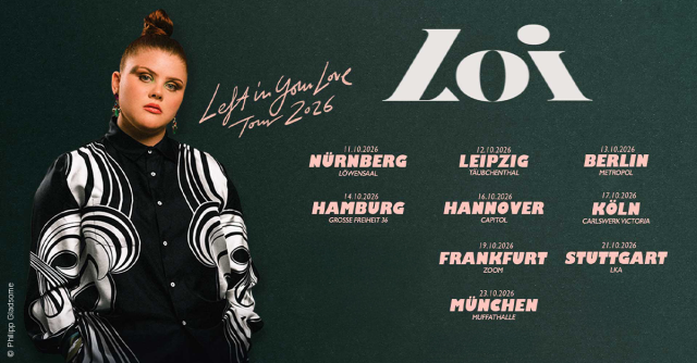 Loi - Left In Your Love Tour 2026, © links im Bild Loi - Left In Your Love Tour 2026, © links im Bild