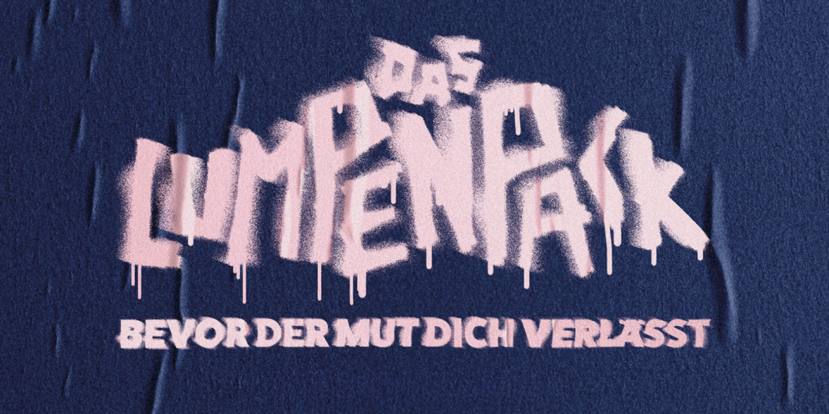 DAS LUMPENPACK - Bevor der Mut dich verlässt, © links im Bild DAS LUMPENPACK - Bevor der Mut dich verlässt, © links im Bild