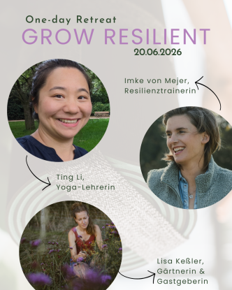 Grow Resilient - One Day Retreat, © Lisa Keßler Grow Resilient - One Day Retreat, © Lisa Keßler