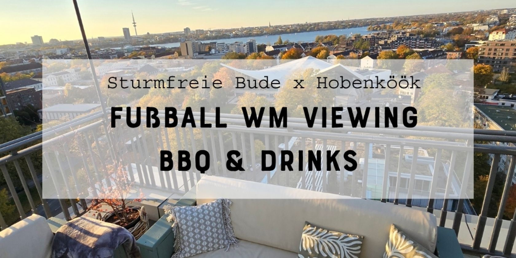 Eventheader Fußball WM Viewing BBQ & Drinks, © Hobenköök / Sturmfreie Bude Eventheader Fußball WM Viewing BBQ & Drinks, © Hobenköök / Sturmfreie Bude