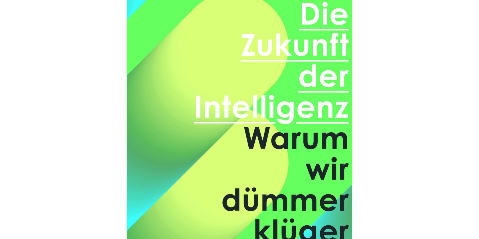 Die Zukunft der Intelligenz – Warum wir dümmer klüger wären, © Reclam Verlag Die Zukunft der Intelligenz – Warum wir dümmer klüger wären, © Reclam Verlag
