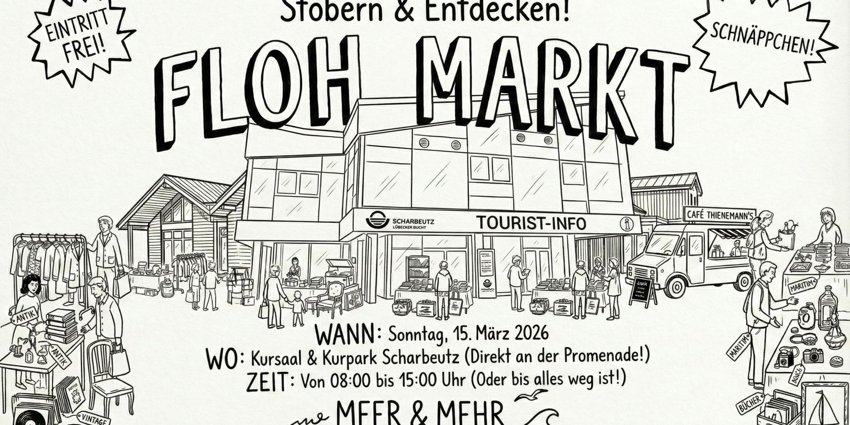 Das Bild ist ein handgezeichneter Schwarz-Weiß-Flyer im lockeren Doodle-Stil für einen Flohmarkt in Scharbeutz.Das zentrale Motiv ist das moderne Tourist-Info Gebäude, umgeben von einem geschäftigen Markt mit Ständen, Besuchern und einem Food Truck ("Café Thienemann's").Die wichtigsten Inhalte sind:Überschrift: Groß "FLOH MARKT" und "Stöbern & Entdecken!".Hinweise: "EINTRITT FREI!" und "SCHNÄPPCHEN!" in Sprechblasen.Wann & Wo: Sonntag, 15. März 2026, 08:00–15:00 Uhr im Kursaal & Kurpark Scharbeutz.Veranstalter: "Dorfvorstand Scharbeutz" unter dem Motto "MEER & MEHR". Das Bild ist ein handgezeichneter Schwarz-Weiß-Flyer im lockeren Doodle-Stil für einen Flohmarkt in Scharbeutz.Das zentrale Motiv ist das moderne Tourist-Info Gebäude, umgeben von einem geschäftigen Markt mit Ständen, Besuchern und einem Food Truck ("Café Thienemann's").Die wichtigsten Inhalte sind:Überschrift: Groß "FLOH MARKT" und "Stöbern & Entdecken!".Hinweise: "EINTRITT FREI!" und "SCHNÄPPCHEN!" in Sprechblasen.Wann & Wo: Sonntag, 15. März 2026, 08:00–15:00 Uhr im Kursaal & Kurpark Scharbeutz.Veranstalter: "Dorfvorstand Scharbeutz" unter dem Motto "MEER & MEHR".
