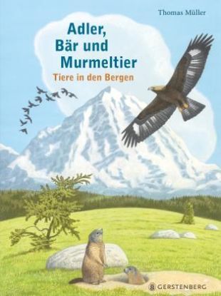 „Adler, Bär und Murmeltier. Tiere in den Bergen“ Der Naturmaler Thomas Müller, © Cover - Gerstenberg Verlag