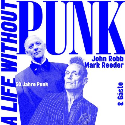 John Robb, Mark Reeder & G&auml;ste - A Life Without Punk, &copy; John Middleham / Oppa