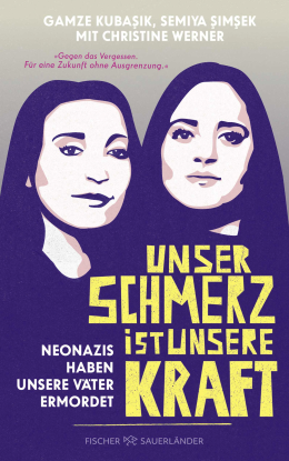 Cover of the book &ldquo;Unser Schmerz ist unsere Kraft&ldquo; (&bdquo;Our Pain Is Our Strength&rdquo;) by Gamze Kubaşık, Semiya Şimşek, and Christine Werner., &copy; Fischer Sauerl&auml;nder