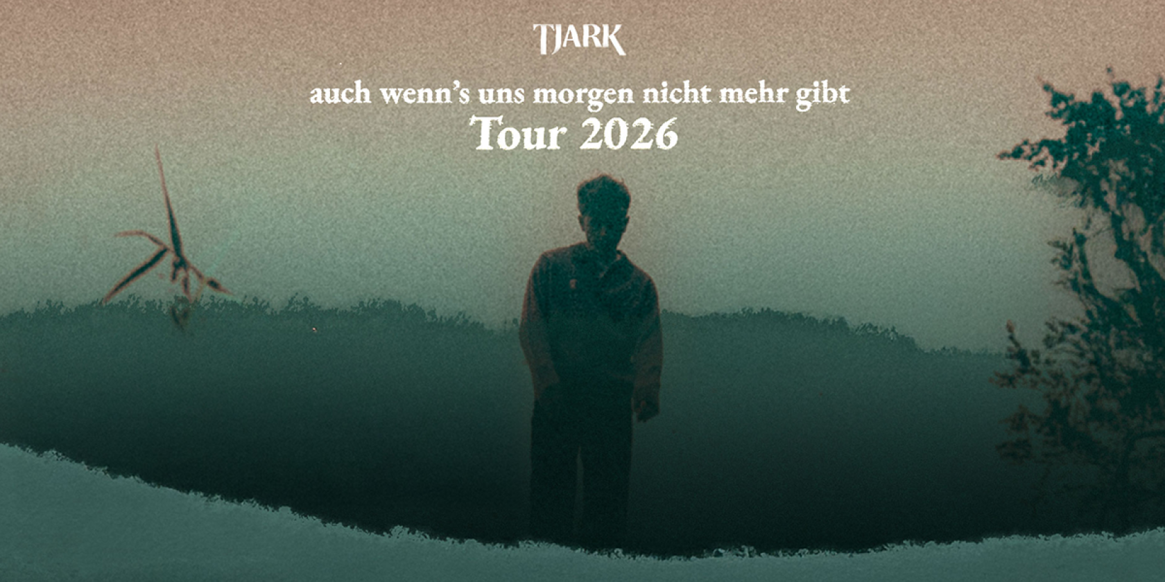 TJARK - auch wenn's uns morgen nicht mehr gibt Tour 2026, &copy; links im Bild
